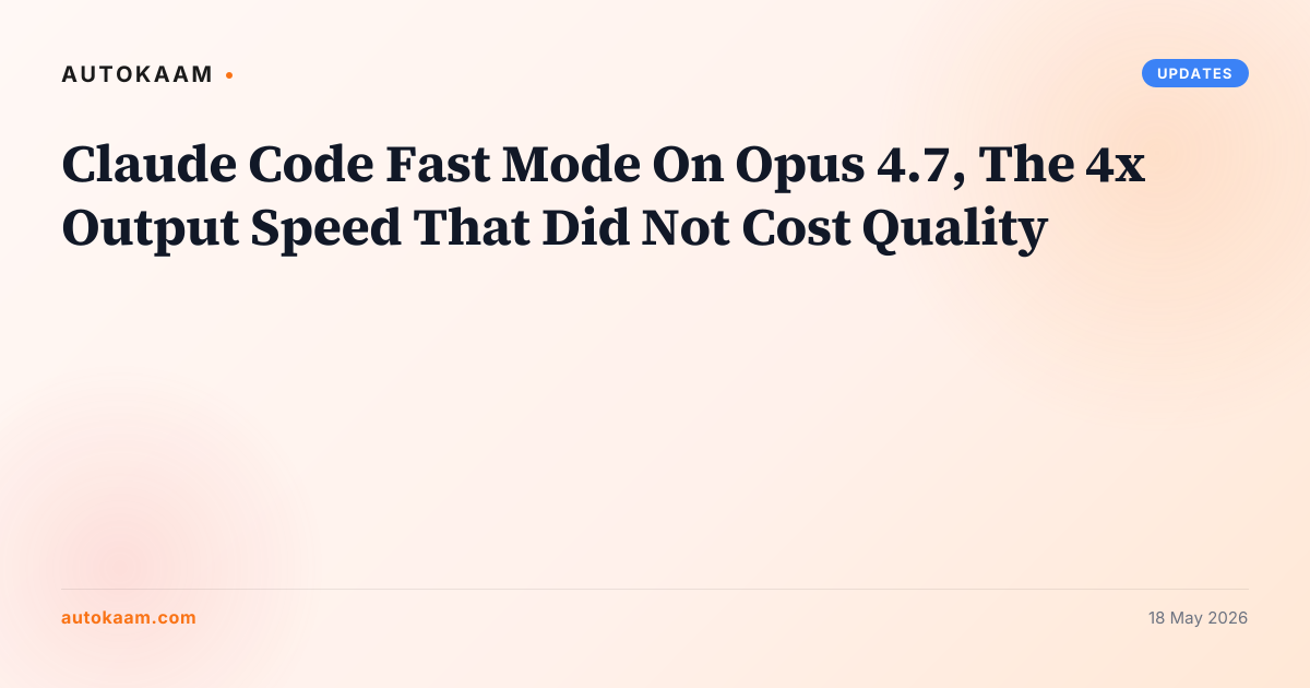 Claude Code Fast Mode on Opus 4.7 operator test, AI coding on AutoKaam