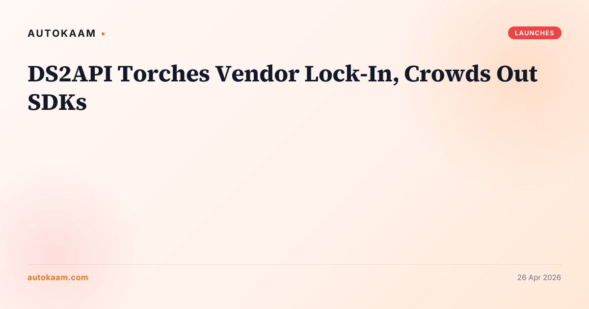 DS2API Torches Vendor Lock-In, Crowds Out SDKs, AI middleware on AutoKaam