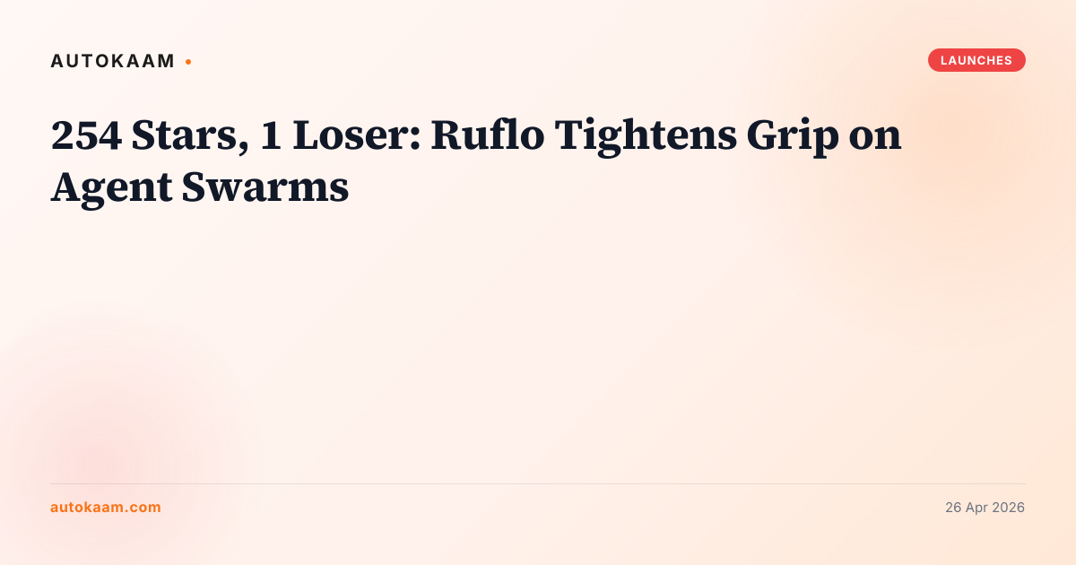 254 Stars, 1 Loser: Ruflo Tightens Grip on Agent Swarms, AI agents on AutoKaam